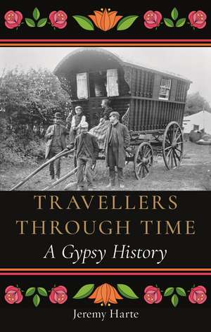 Travellers through Time: A Gypsy History de JEREMY HARTE