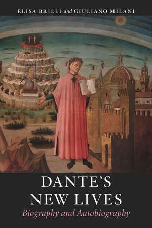 Dante’s New Lives: Biography and Autobiography de Elisa Brilli