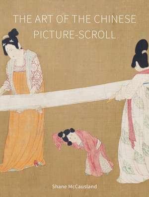 The Art of the Chinese Picture-Scroll de Shane McCausland