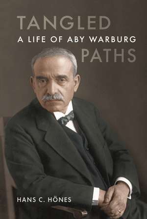 Tangled Paths: A Life of Aby Warburg de Hans C. Hönes