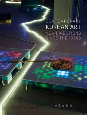 Contemporary Korean Art: New Directions since the 1960s de Mina Kim