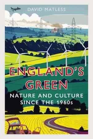 England’s Green: Nature and Culture since the 1960s de David Matless