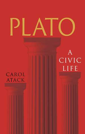 Plato: A Civic Life de Carol Atack