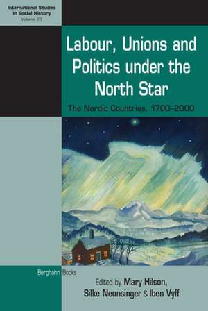 Labour, Unions and Politics under the North Star de Mary Hilson