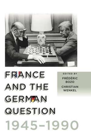 France and the German Question, 1945-1990 de Fr Bozo