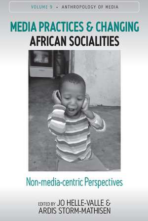 Media Practices and Changing African Socialities de Jo Helle-Valle