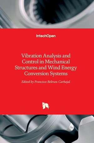 Vibration Analysis and Control in Mechanical Structures and Wind Energy Conversion Systems de Francisco Beltran-Carbajal