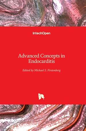 Advanced Concepts in Endocarditis de Michael S. Firstenberg