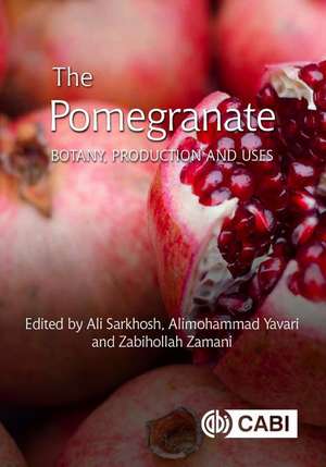 The Pomegranate – Botany, Production and Uses de Ali Sarkhosh