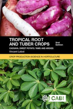 Tropical Root and Tuber Crops – Cassava, sweet potato, yams and aroids de Vincent Lebot