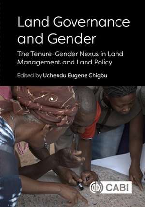 Land Governance and Gender – The Tenure–Gender Nexus in Land Management and Land Policy de Uchendu Eugene Chigbu