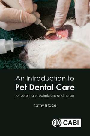 An Introduction to Pet Dental Care – For Veterinary Nurses and Technicians de Katy Istace