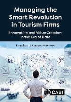 Managing the Smart Revolution in Tourism Firms – Innovation and Value Creation in the Era of Data de Francisco Navarro–meneses