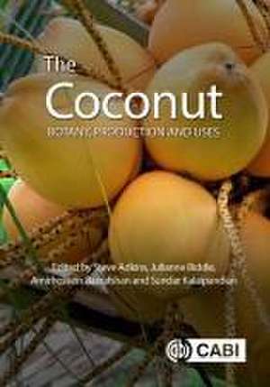 The Coconut – Botany, Production and Uses de Stephen Adkins