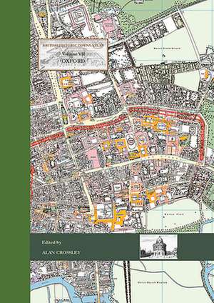 British Historic Towns Atlas Volume VII: Oxford de Alan Crossley