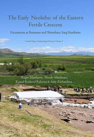 The Early Neolithic of the Eastern Fertile Crescent: Excavations at Bestansur and Shimshara, Iraqi Kurdistan de Roger Matthews