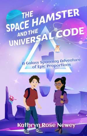 The Space Hamster and the Universal Code de Kathryn Rose Newey