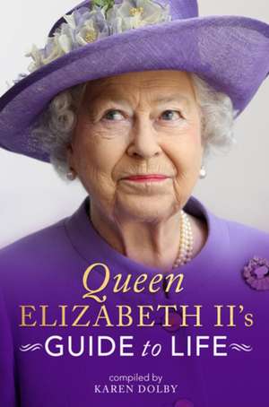 Dolby, K: Queen Elizabeth II's Guide to Life de Karen Dolby