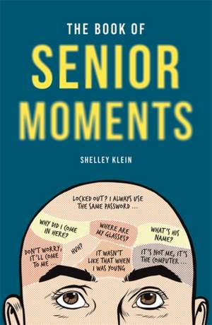 The Book of Senior Moments de Shelley Klein