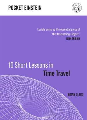 10 Short Lessons in Time Travel de Brian Clegg