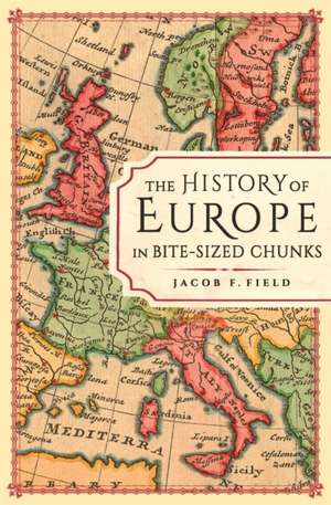 The History of Europe in Bite-Sized Chunks de Jacob F Field