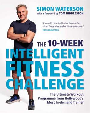 The 10-Week Intelligent Fitness Challenge (with a foreword by Tom Hiddleston) de Simon Waterson