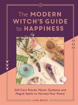 Modern Witch's Guide to Happiness de Luna Bailey