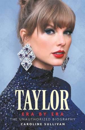 Taylor Swift: Era by Era de Caroline Sullivan