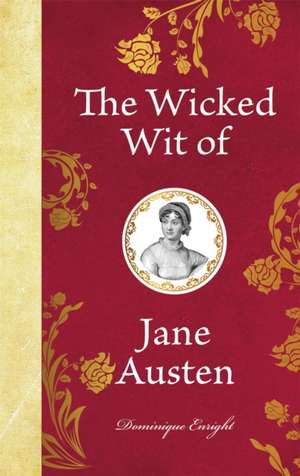 The Wicked Wit of Jane Austen de Dominique Enright