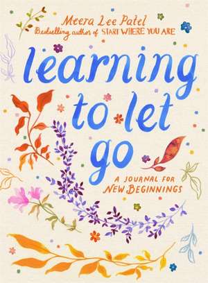 Learning to Let Go de Meera Lee Patel