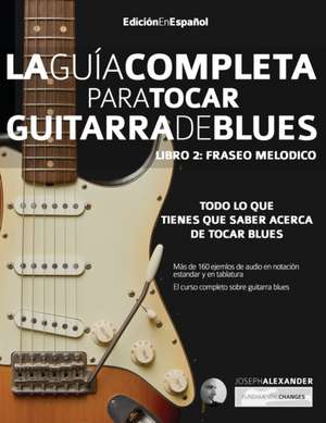 Gui¿a completa para tocar guitarra blues Libro 2 de Joseph Alexander