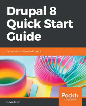 Drupal 8 Quick Start Guide de Jeff Greenberg