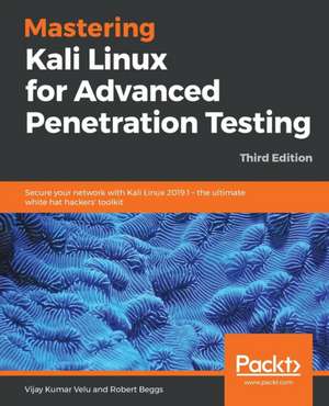 Mastering Kali Linux for Advanced Penetration Testing - Third Edition de Vijay Kumar Velu