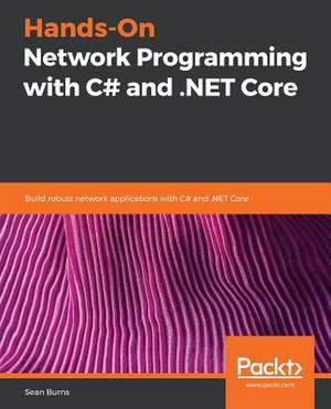 Hands-On Network Programming with C# and .NET Core de Sean Burns