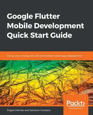 Google Flutter Mobile Development Quick Start Guide de Salvatore Giordano