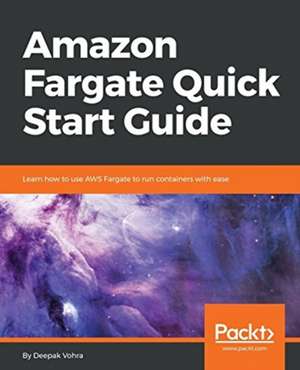 Amazon Fargate Quick Start Guide de Deepak Vohra