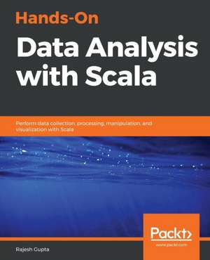 Hands-On Data Analysis with Scala de Rajesh Gupta