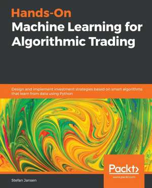 Hands-On Machine Learning for Algorithmic Trading de Stefan Jansen