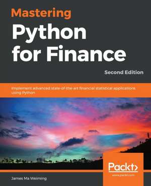 Mastering Python for Finance - Second Edition de James Ma Weiming