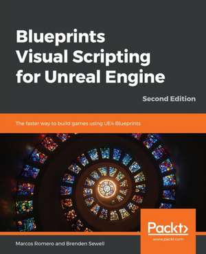 Blueprints Visual Scripting for Unreal Engine - Second Edition de Marcos Romero