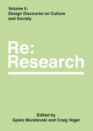 Design Discourse on Culture and Society: Re:Research, Volume 5 de Gjoko Muratovski