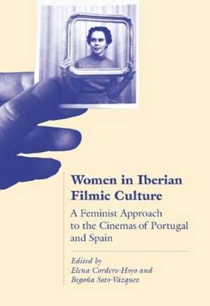 Women in Iberian Filmic Culture: A Feminist Approach to Cinemas in Portugal and Spain de Elena Cordero Hoyo