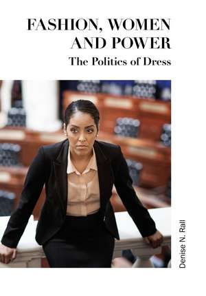 Fashion, Women and Power: The Politics of Dress de Denise N. Rall