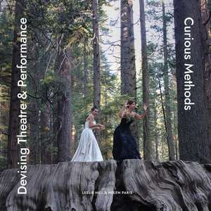 Devising Theatre & Performance: Curious Methods de Helen Paris