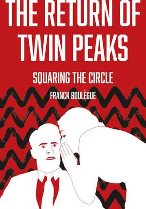 The Return of "Twin Peaks": Squaring the Circle de Franck Boulègue