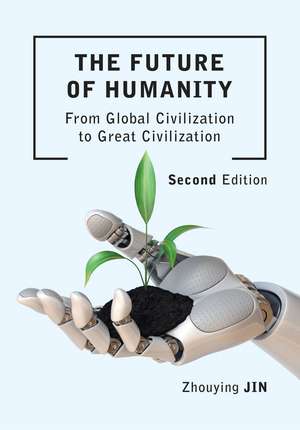 The Future of Humanity: From Global Civilization to Great Civilization de Zhouying Jin