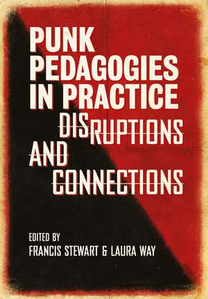 Punk Pedagogies in Practice: Disruptions and Connections de Francis Stewart