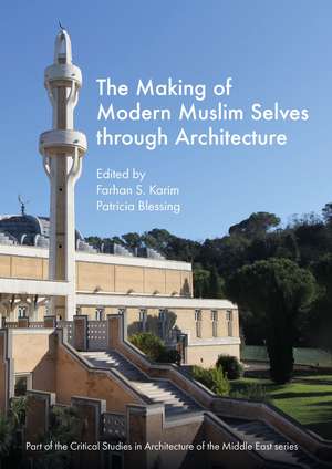 The Making of Modern Muslim Selves through Architecture de Farhan S. Karim