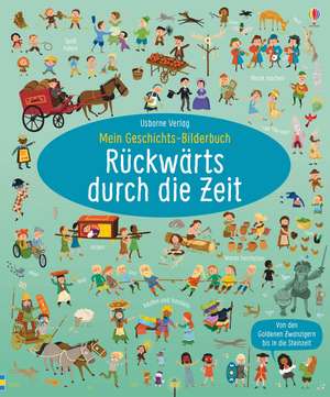 Mein Geschichts-Bilderbuch: Rückwärts durch die Zeit de Sam Baer