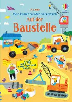 Mein Immer-wieder-Stickerbuch: Auf der Baustelle de Jane Bingham